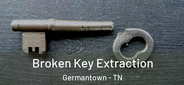 Broken Key Extraction Germantown - TN