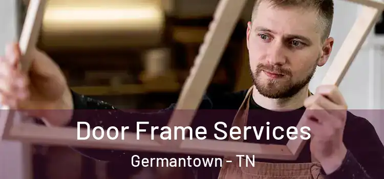 Door Frame Services Germantown - TN