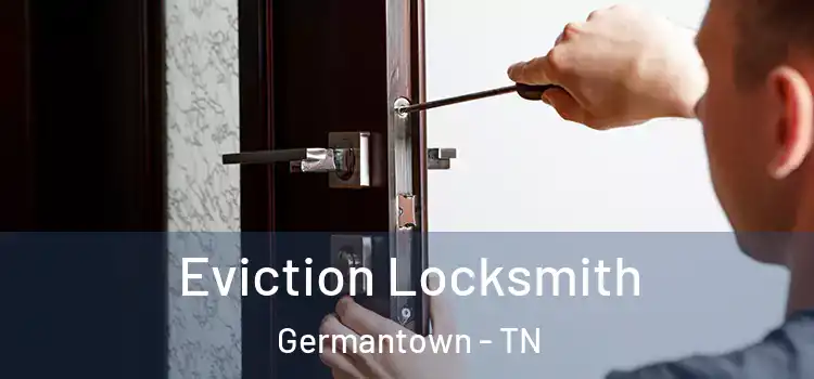 Eviction Locksmith Germantown - TN