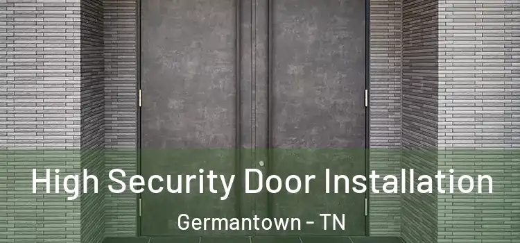 High Security Door Installation Germantown - TN
